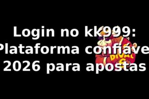 Login no kk999: Plataforma confiável 2026 para apostas 🎯